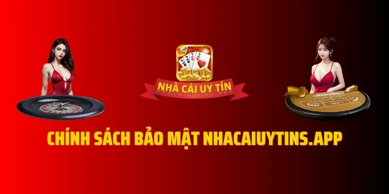 Chính sách bảo mật Nhacaiuytins.app - Bảo vệ dữ liệu cá cược trực tuyến